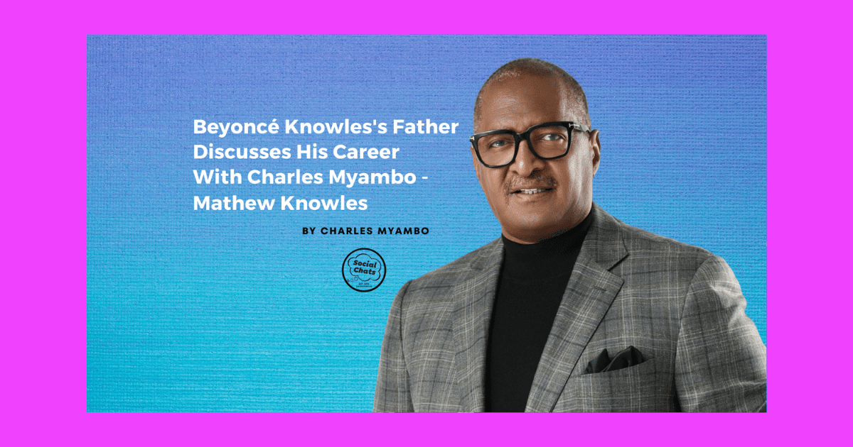 Beyoncé Knowles's Father Discusses His Career With Charles Myambo - Mathew Knowles